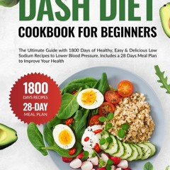 ✔PDF✔ DASH Diet Cookbook for Beginners: The Ultimate Guide with 1800 Days of Hea