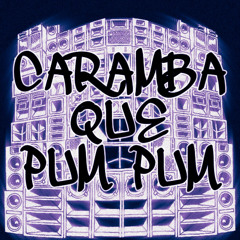 CARAMBA QUE PUM PUM