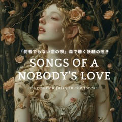 'Songs of a Nobody's Love,' murmurs a fairy in the forest.