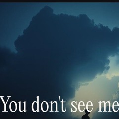 You don't see me