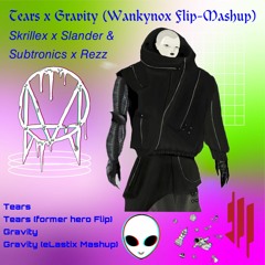 Skrillex x Slander & Subtronics - Tears Gravity (Wankynox Flip - Mashup)