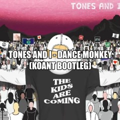 Tones And I -  Dance Monkey (KOANT Bootleg)