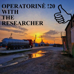 OPERATORINĖ !20 WITH THE RESEARCHER
