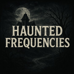 Haunted Frequencies