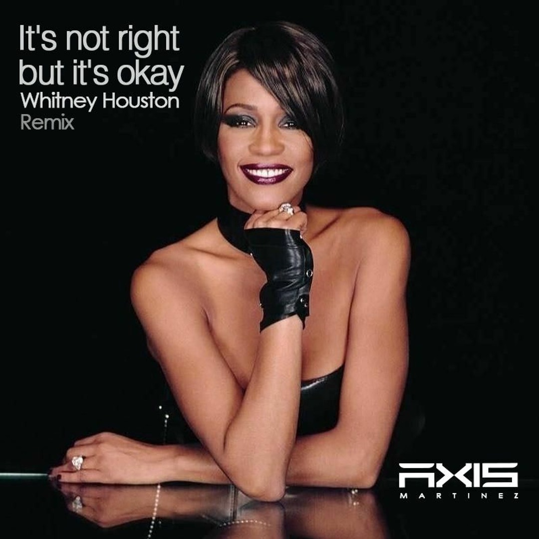 Stream Whitney Houston - Its Not Right But Its Okay(Axis