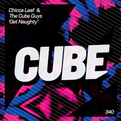 Chicca Leaf & The Cube Guys 'Get Naughty' (Radio Edit)