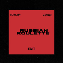 RUSSIAN ROULLETE - (Artaziie & Slicejax BKB Edit)