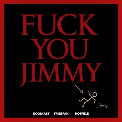 FUCK YOU JIMMY