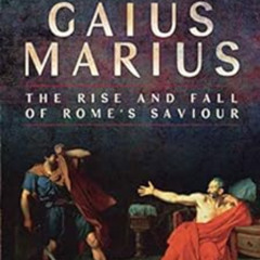 VIEW EPUB 💖 Gaius Marius: The Rise and Fall of Rome's Saviour by Marc Hyden [KINDLE