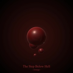 The Step Below Hell [Arrange]