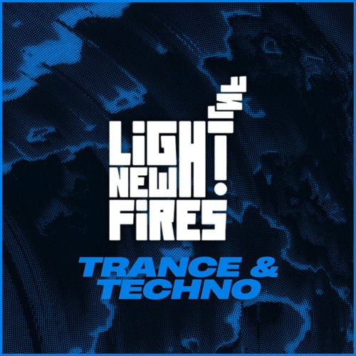Light New Fires: Trance / Techno