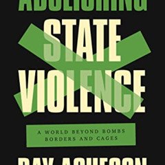 [ACCESS] EBOOK 💑 Abolishing State Violence: A World Beyond Bombs, Borders, and Cages