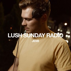 LUSH SUNDAY RADIO 001 :: JEMI