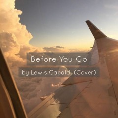 Before You Go by Lewis Capaldi (Cover)