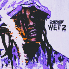 Chief Keef - Wet 2 (Prod. By OTWG & ABE)