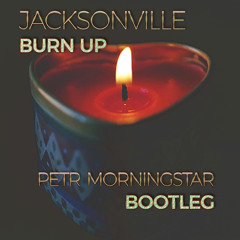 Burn Up (Petr Morningstar Bootleg) [FREE DOWNLOAD]