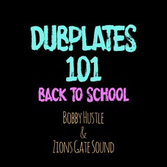 Bobby Hustle & Zions Gate Sound - Dubplates 101: Back To School