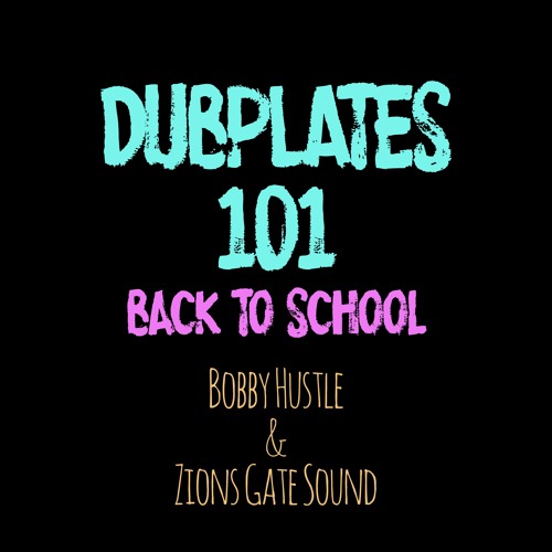 Bobby Hustle & Zions Gate Sound - Dubplates 101: Back To School