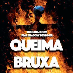 Queima Bruxa (feat. Shadow Beginner)