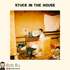 STUCK IN THE HOUSE