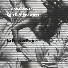 Kim & Affectwave - Undercover (La Fillette - Remix)