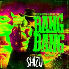 Deadly Guns & Dual Damage - BANG BANG (SHIZU EDIT)
