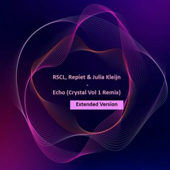 RSCL, Repiet & Julia Kleijn -ECHO (Crystal Vol 1 REMIX) - EXTENDED Version