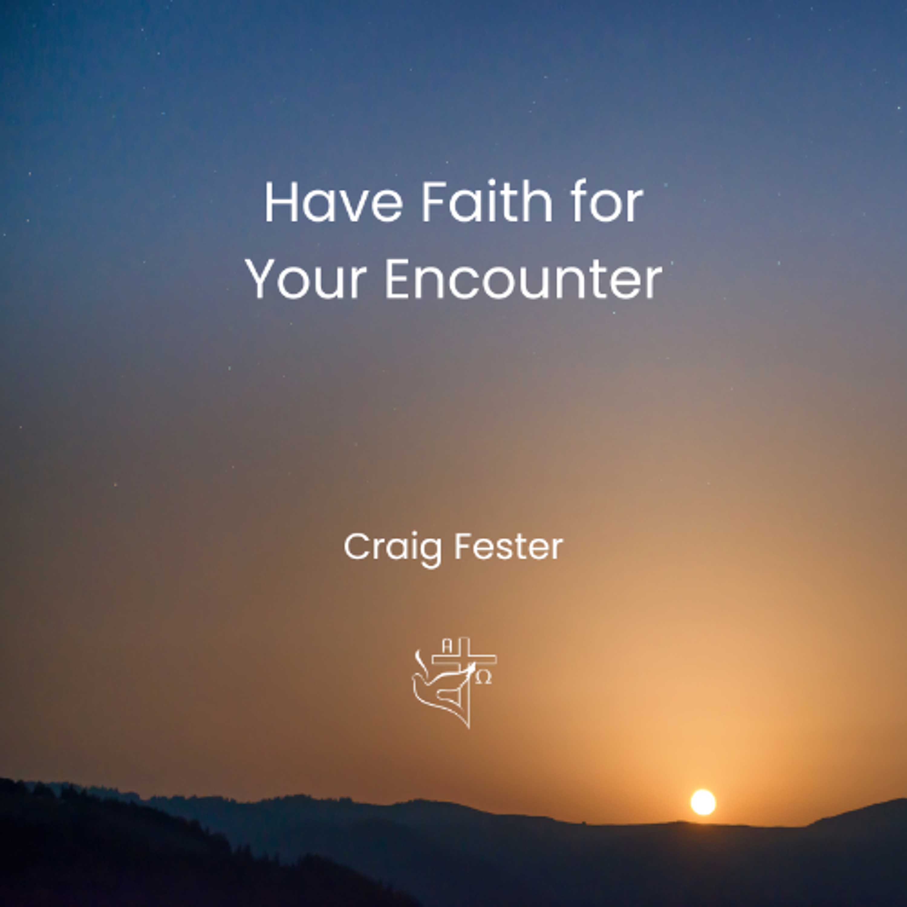 Have Faith for Your Encounter episode artwork