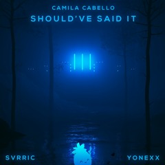 Camila Cabello - Should've Said It (SVRRIC & Yonexx Remix)