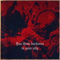 You Think Darkness Is Your Ally (SPOTIFY)