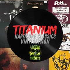 TITANIUM / HARDCORE CLASSICS VINYL SESSION ON TOXIC SICKNESS / APRIL / 2025
