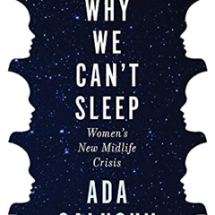 [READ] EPUB 📝 Why We Can't Sleep: Women's New Midlife Crisis by  Ada Calhoun KINDLE