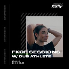 FKOF Sessions w/ Dub Athlete - Subtle Radio - 10/12/2023
