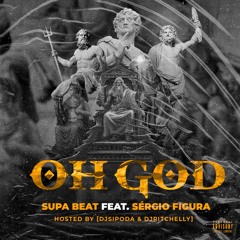 Oh God - Supa beat ft Sergio Figura hosted by (DjSipoda & DjRitchelly) prod. Supa beat