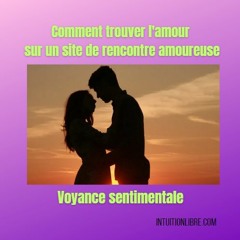 voyance sentimentale – Comment trouver l’amour sur un site de rencontre amoureuse