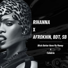 Rihanna X AFROKHIN, BDT, SB - Bitch Better Have My Money X Calabria FILTERED X COPYRIGHT