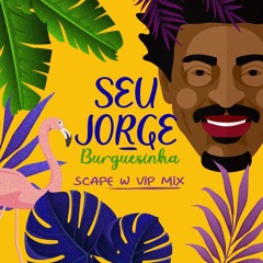 Seu Jorge - Burguesinha - Scape W (VIP MIX)