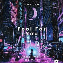Kastra - Fool For You (Lucas Wellz Remix)