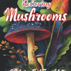 [View] EBOOK 📧 RELAXING MUSHROOMS: A COLORING BOOK FOR ADULTS by  Expressive KSA [EB