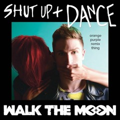 Walk The Moon - Shut Up And Dance (Orange Purple Remix)