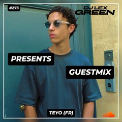 DJ LEX GREEN presents GUESTMIX #273 - TEYO (FR)