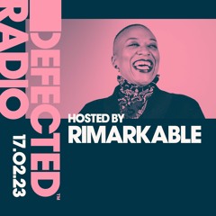 Defected Radio Show Hosted by Rimarkable - 17.02.23