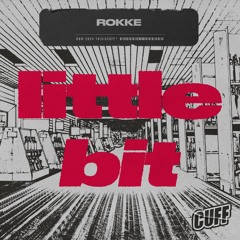 CUFF301: ROKKE - Little Bit (Original Mix)
