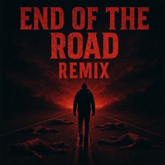 END OF THE ROAD REMIX
