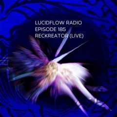 LUCIDFLOW RADIO 185: RECKREATOR LIVE - LUCIDFLOW-RECORDS.COM