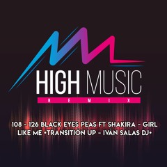 108 - 126 Black Eyes Peas Ft Shakira - Girl Like Me [Transitión Up - Iván Salas DJ]