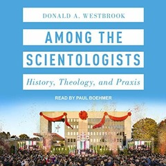 READ EPUB KINDLE PDF EBOOK Among the Scientologists: History, Theology, and Praxis by  Donald A. Wes