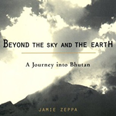 [VIEW] PDF 🗃️ Beyond the Sky and the Earth: A Journey into Bhutan by  Jamie Zeppa [P