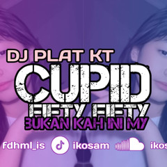 DJ PLAT KT - FIFTY FIFTY CUPID BUKAN KAH INI MY - IKOSAM REMAKE