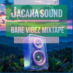 Jacana Sound - 'Bare Vibez' Mixtape